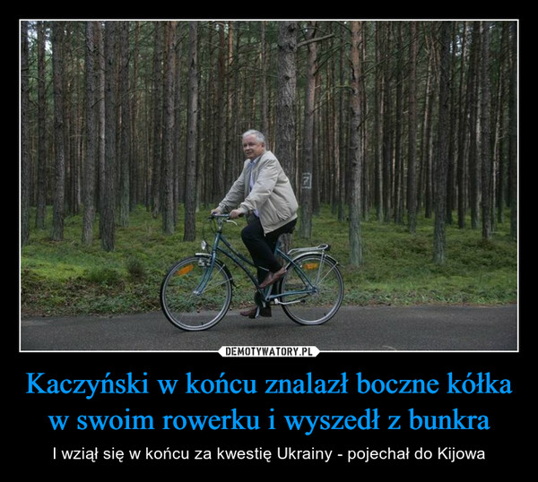 Kaczyński w końcu znalazł boczne kółka w swoim rowerku i wyszedł z bunkra