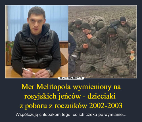 Mer Melitopola wymieniony na rosyjskich jeńców - dzieciaki 
z poboru z roczników 2002-2003