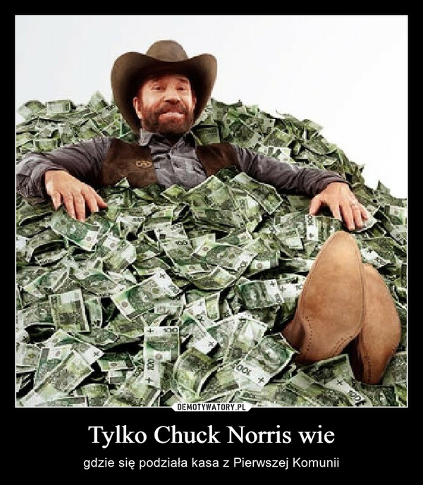 Tylko Chuck Norris wie – gdzie się podziała kasa z Pierwszej Komunii 