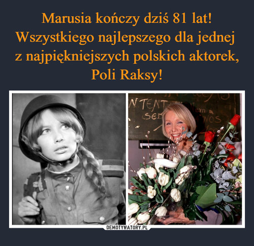 Marusia kończy dziś 81 lat! Wszystkiego najlepszego dla jednej 
z najpiękniejszych polskich aktorek, Poli Raksy!