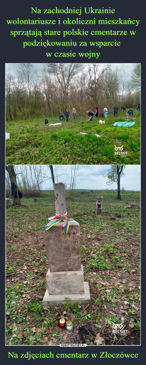 Na zachodniej Ukrainie wolontariusze i okoliczni mieszkańcy sprzątają stare polskie cmentarze w podziękowaniu za wsparcie 
w czasie wojny Na zdjęciach cmentarz w Złoczówce