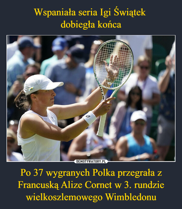 Wspaniała seria Igi Świątek 
dobiegła końca Po 37 wygranych Polka przegrała z Francuską Alize Cornet w 3. rundzie wielkoszlemowego Wimbledonu
