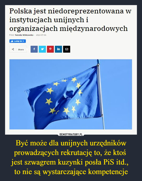 Być może dla unijnych urzędników prowadzących rekrutację to, że ktoś jest szwagrem kuzynki posła PiS itd., to nie są wystarczające kompetencje –  Polska jest niedoreprezentowana w instytucjach unijnych i organizacjach międzynarodowych