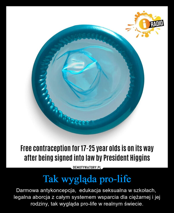 Tak wygląda pro-life – Darmowa antykoncepcja,  edukacja seksualna w szkołach,  legalna aborcja z całym systemem wsparcia dla ciężarnej i jej rodziny, tak wygląda pro-life w realnym świecie. 