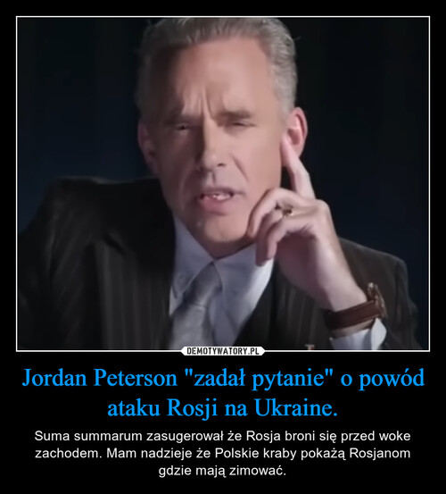Jordan Peterson "zadał pytanie" o powód ataku Rosji na Ukraine.