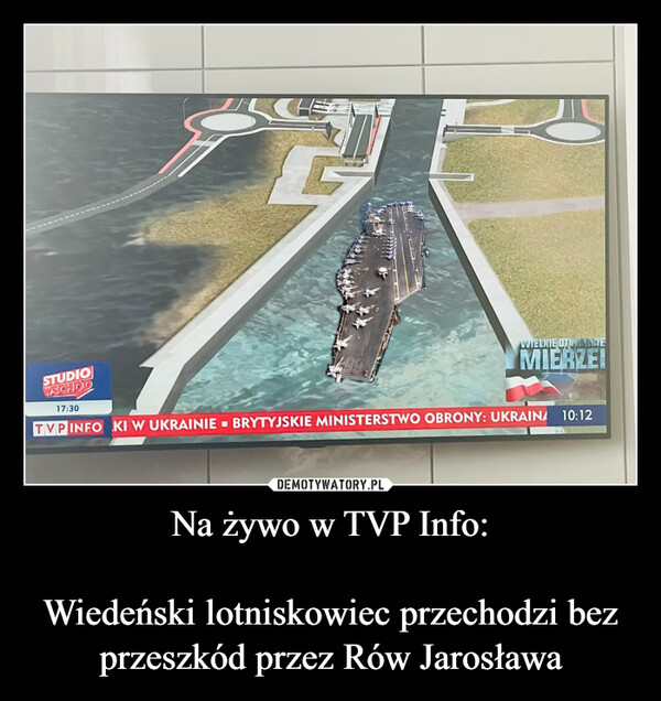 Na żywo w TVP Info:Wiedeński lotniskowiec przechodzi bez przeszkód przez Rów Jarosława –  