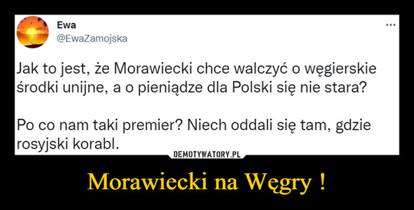 Morawiecki na Węgry ! –  