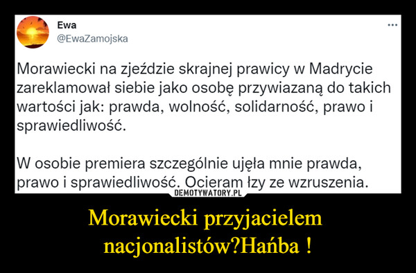 Morawiecki przyjacielem  nacjonalistów?Hańba ! –  