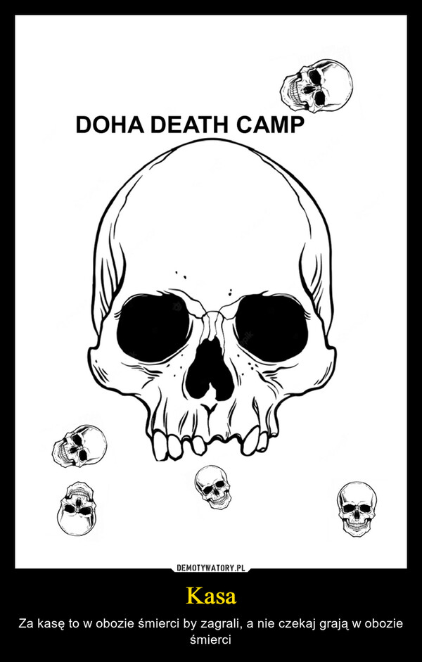 Kasa – Za kasę to w obozie śmierci by zagrali, a nie czekaj grają w obozie śmierci 