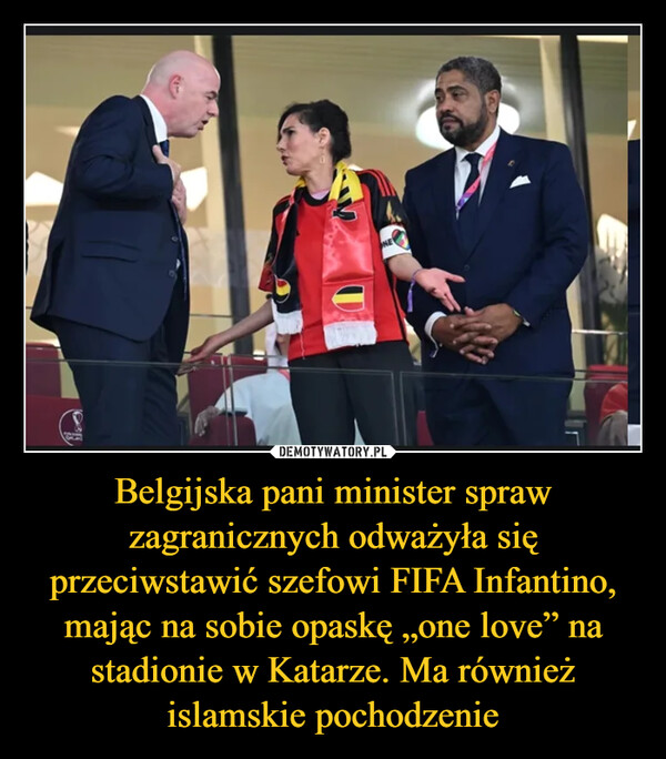 Belgijska pani minister spraw zagranicznych odważyła się przeciwstawić szefowi FIFA Infantino, mając na sobie opaskę „one love” na stadionie w Katarze. Ma również islamskie pochodzenie –  