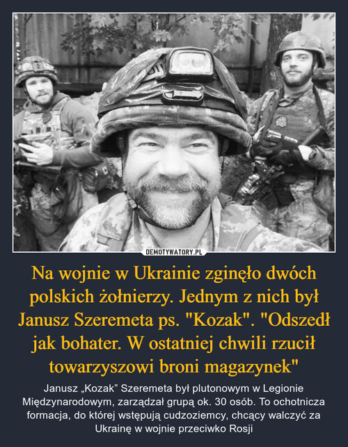 Na wojnie w Ukrainie zginęło dwóch polskich żołnierzy. Jednym z nich był Janusz Szeremeta ps. "Kozak". "Odszedł jak bohater. W ostatniej chwili rzucił towarzyszowi broni magazynek"