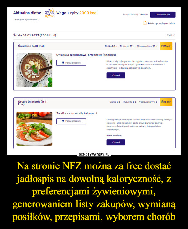 Na stronie NFZ można za free dostać jadłospis na dowolną kaloryczność, z preferencjami żywieniowymi, generowaniem listy zakupów, wymianą posiłków, przepisami, wyborem chorób –  