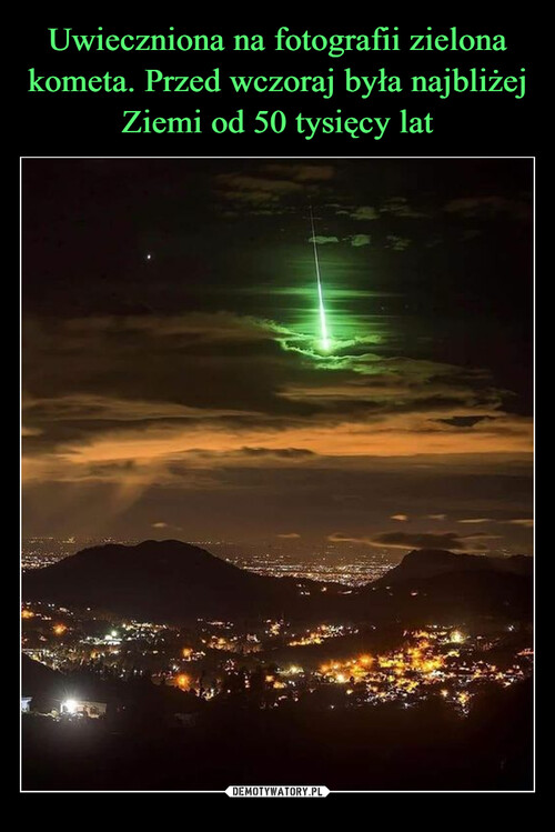 Uwieczniona na fotografii zielona kometa. Przed wczoraj była najbliżej Ziemi od 50 tysięcy lat
