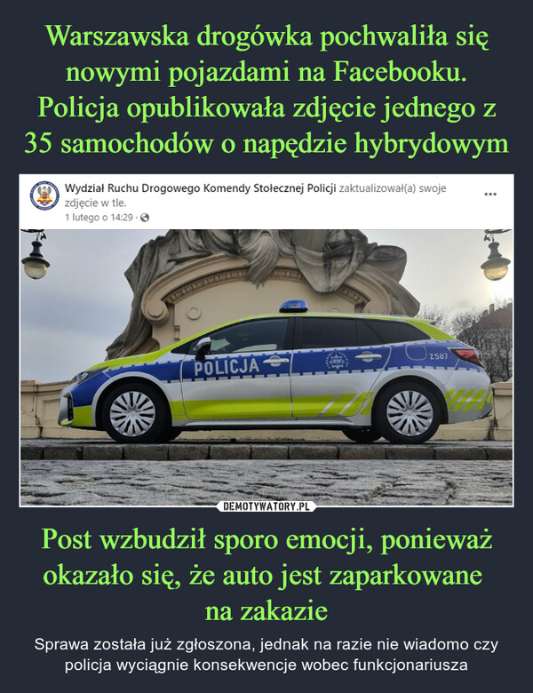 Warszawska drogówka pochwaliła się nowymi pojazdami na Facebooku. Policja opublikowała zdjęcie jednego z 35 samochodów o napędzie hybrydowym Post wzbudził sporo emocji, ponieważ okazało się, że auto jest zaparkowane 
na zakazie