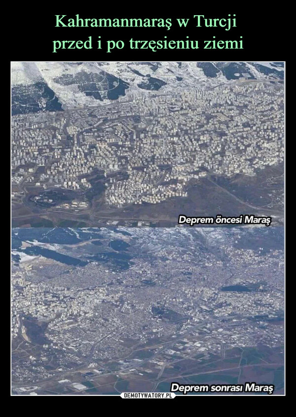 Kahramanmaraş w Turcji 
przed i po trzęsieniu ziemi