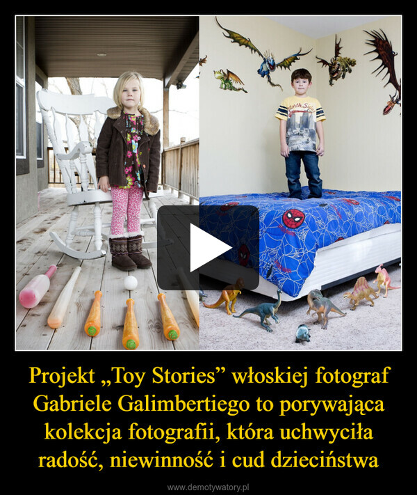 Projekt „Toy Stories” włoskiej fotograf Gabriele Galimbertiego to porywająca kolekcja fotografii, która uchwyciła radość, niewinność i cud dzieciństwa –  CMarth SicieA