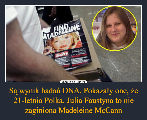 Są wynik badań DNA. Pokazały one, że 21-letnia Polka, Julia Faustyna to nie zaginiona Madeleine McCann –  FINDMADELEINE29SünHENRBAIOP