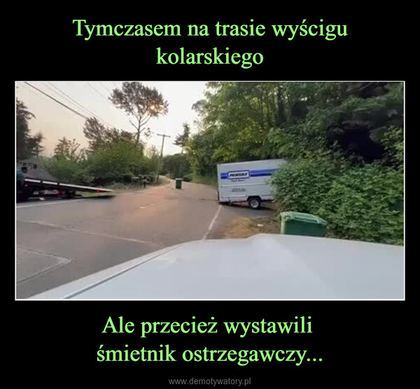 Ale przecież wystawili śmietnik ostrzegawczy... –  PENSAY