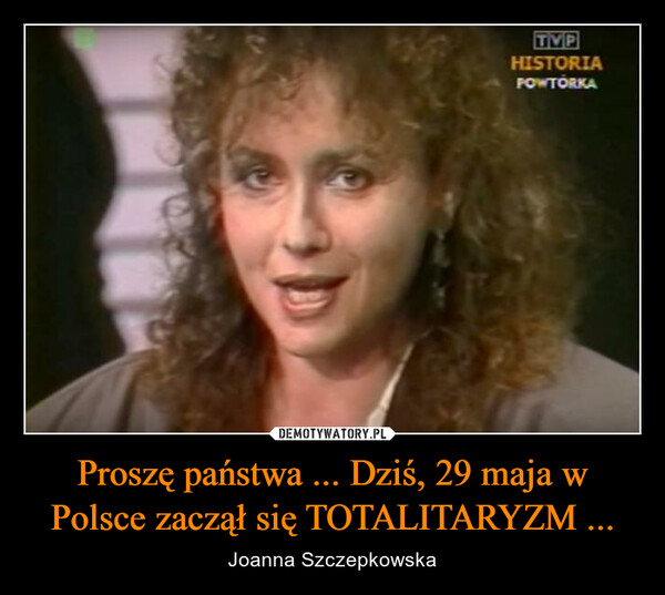 Proszę państwa ... Dziś, 29 maja w Polsce zaczął się TOTALITARYZM ... – Joanna Szczepkowska TVPHISTORIAPOWTORKA