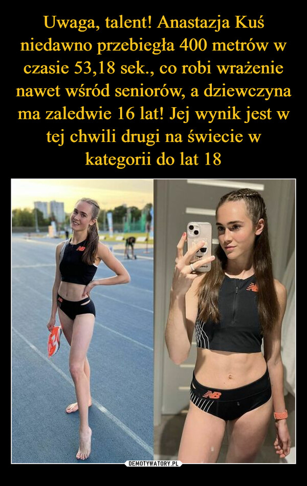 Uwaga, talent! Anastazja Kuś niedawno przebiegła 400 metrów w czasie 53,18 sek., co robi wrażenie nawet wśród seniorów, a dziewczyna ma zaledwie 16 lat! Jej wynik jest w tej chwili drugi na świecie w kategorii do lat 18