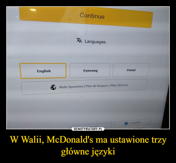 W Walii, McDonald's ma ustawione trzy główne języki –  EnglishContinueA LanguagesCymraegPolskiMehr Sprachen / Plus de langues / Más idiomasStart AgainAccessibilityLation please ask a