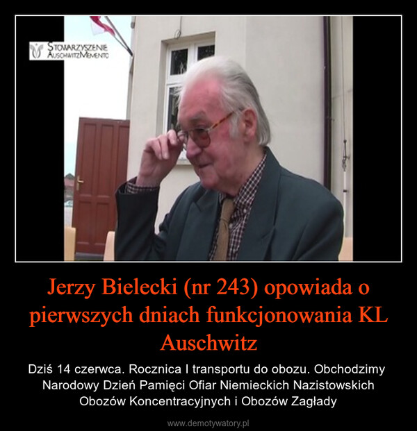 Jerzy Bielecki (nr 243) opowiada o pierwszych dniach funkcjonowania KL Auschwitz – Dziś 14 czerwca. Rocznica I transportu do obozu. Obchodzimy  Narodowy Dzień Pamięci Ofiar Niemieckich Nazistowskich Obozów Koncentracyjnych i Obozów Zagłady STOWARZYSZENIEAUSCHWITZMEMENTO