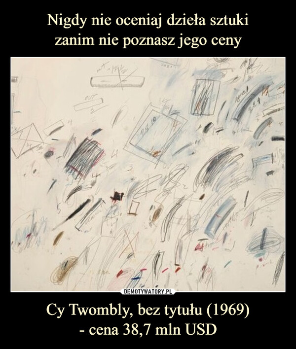 Cy Twombly, bez tytułu (1969)- cena 38,7 mln USD –  garaluna