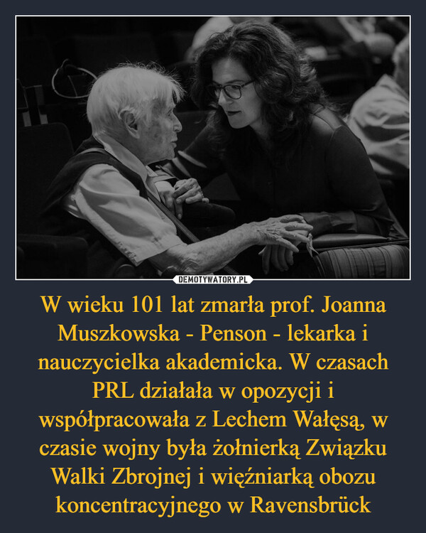 W wieku 101 lat zmarła prof. Joanna Muszkowska - Penson - lekarka i nauczycielka akademicka. W czasach PRL działała w opozycji i współpracowała z Lechem Wałęsą, w czasie wojny była żołnierką Związku Walki Zbrojnej i więźniarką obozu koncentracyjnego w Ravensbrück