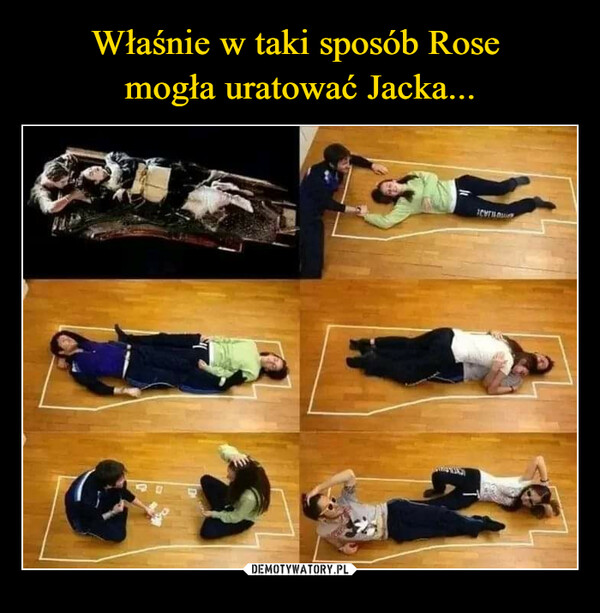Właśnie w taki sposób Rose 
mogła uratować Jacka...