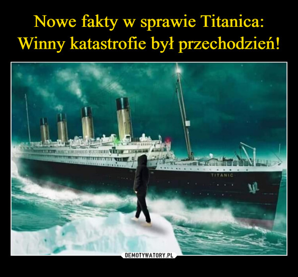 Nowe fakty w sprawie Titanica:
Winny katastrofie był przechodzień!