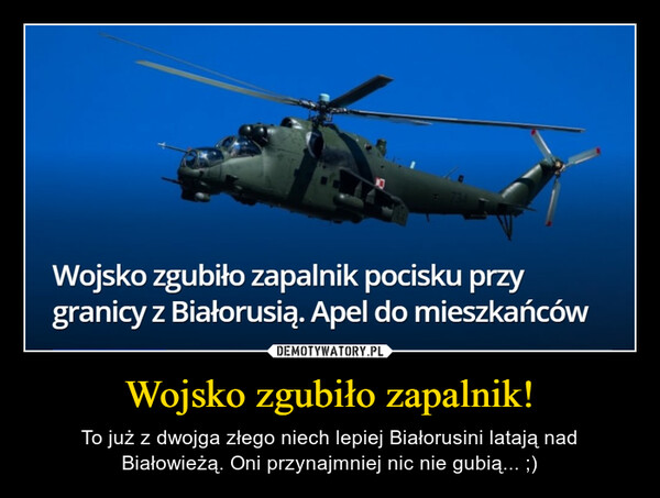Wojsko zgubiło zapalnik! – To już z dwojga złego niech lepiej Białorusini latają nad Białowieżą. Oni przynajmniej nic nie gubią... ;) Wojsko zgubiło zapalnik pocisku przygranicy z Białorusią. Apel do mieszkańców