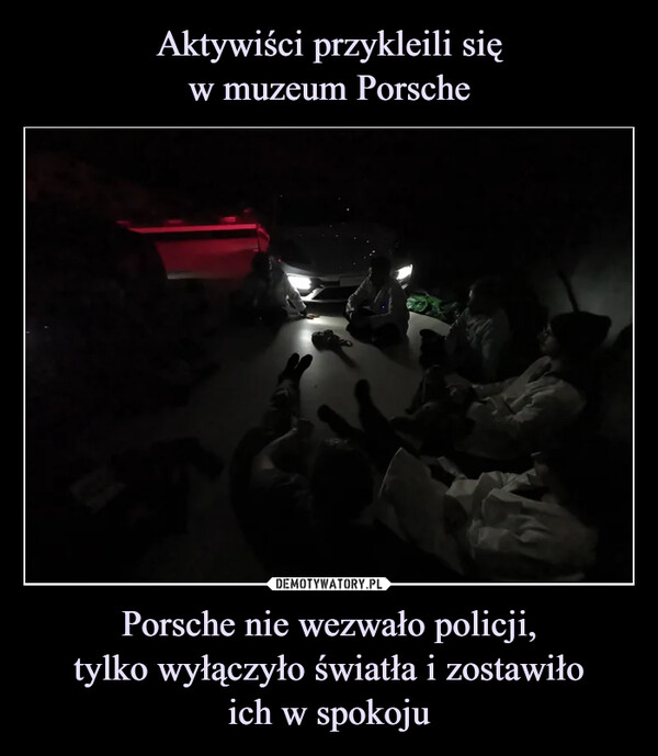 Porsche nie wezwało policji,tylko wyłączyło światła i zostawiłoich w spokoju –  