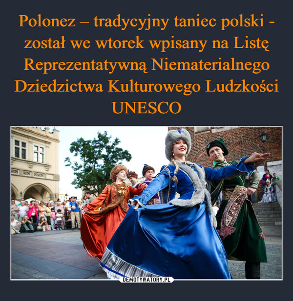Polonez – tradycyjny taniec polski - został we wtorek wpisany na Listę Reprezentatywną Niematerialnego Dziedzictwa Kulturowego Ludzkości UNESCO