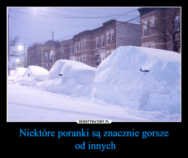 Niektóre poranki są znacznie gorsze od innych –  