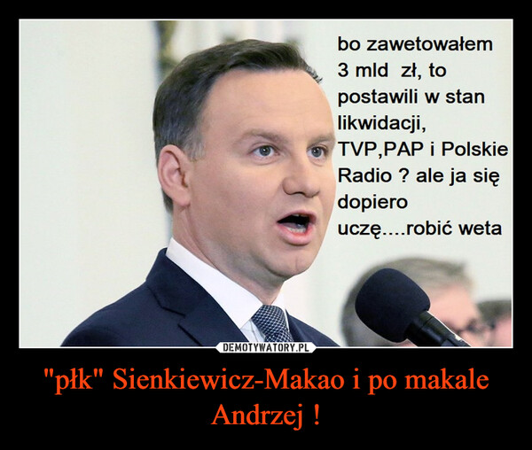 "płk" Sienkiewicz-Makao i po makale Andrzej !