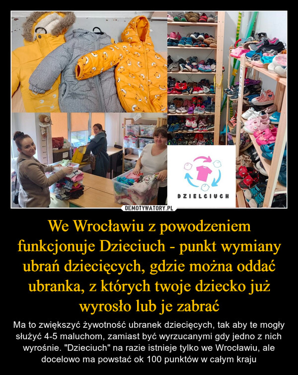 We Wrocławiu z powodzeniem funkcjonuje Dzieciuch - punkt wymiany ubrań dziecięcych, gdzie można oddać ubranka, z których twoje dziecko już wyrosło lub je zabrać