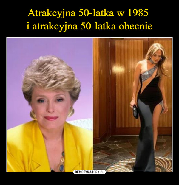 Atrakcyjna 50-latka w 1985 
i atrakcyjna 50-latka obecnie