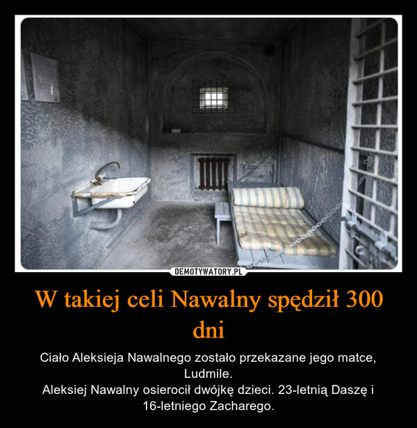 W takiej celi Nawalny spędził 300 dni – Ciało Aleksieja Nawalnego zostało przekazane jego matce, Ludmile.Aleksiej Nawalny osierocił dwójkę dzieci. 23-letnią Daszę i 16-letniego Zacharego. 
