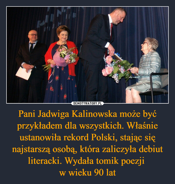 Pani Jadwiga Kalinowska może być przykładem dla wszystkich. Właśnie ustanowiła rekord Polski, stając się najstarszą osobą, która zaliczyła debiut literacki. Wydała tomik poezji w wieku 90 lat –  