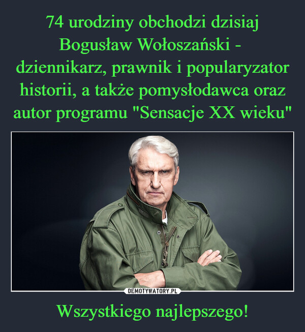 74 urodziny obchodzi dzisiaj Bogusław Wołoszański -  dziennikarz, prawnik i popularyzator historii, a także pomysłodawca oraz autor programu "Sensacje XX wieku" Wszystkiego najlepszego!