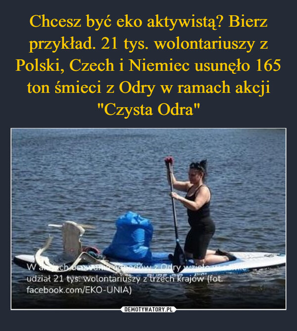  –  Wachawdów z Odry wielwz wielowudział 21 tys. wolontariuszy z trzech krajów (fot.facebook.com/EKO-UNIA)
