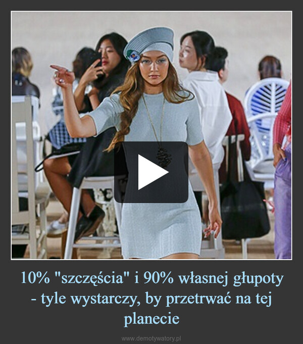 10% "szczęścia" i 90% własnej głupoty- tyle wystarczy, by przetrwać na tej planecie –  E