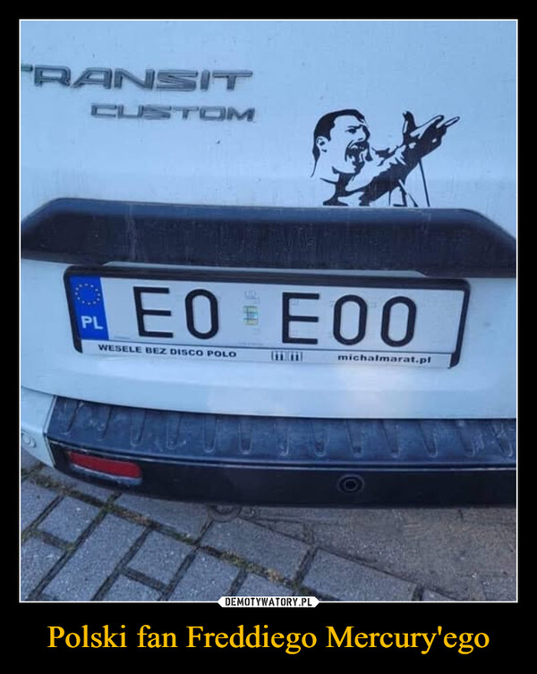 Polski fan Freddiego Mercury'ego –  RANSITCUSTOMPLEOWESELE BEZ DISCO POLOE00michalmarat.pl