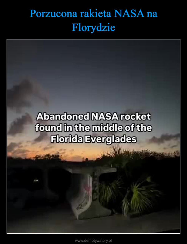  –  Abandoned NASA rocketfound in the middle of theFlorida Everglades